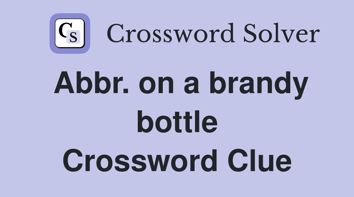 Abbr. on a brandy bottle Crossword Clue