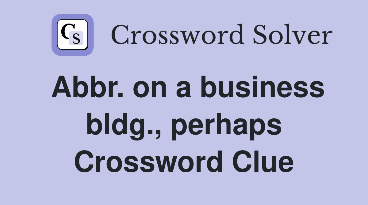 Abbr. on a business bldg., perhaps Crossword Clue