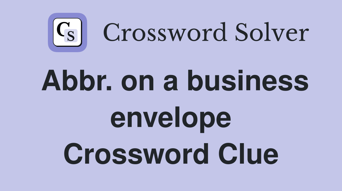 Abbr. on a business envelope Crossword Clue