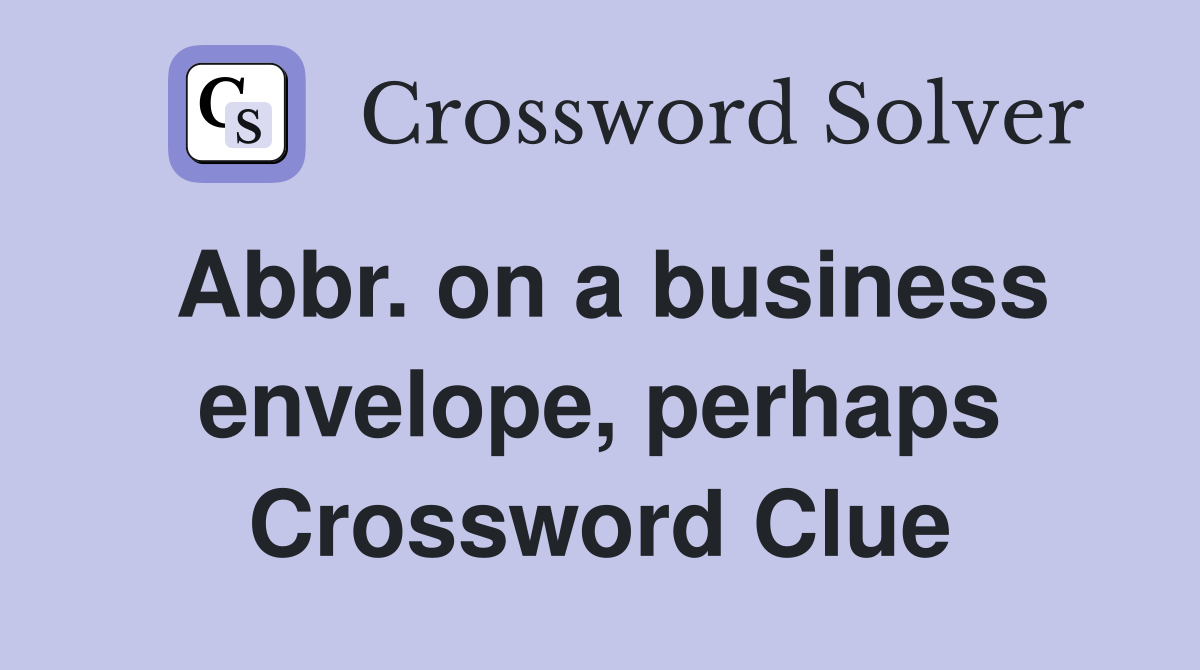 Abbr. on a business envelope, perhaps Crossword Clue