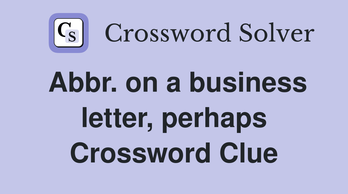 Abbr. on a business letter, perhaps Crossword Clue