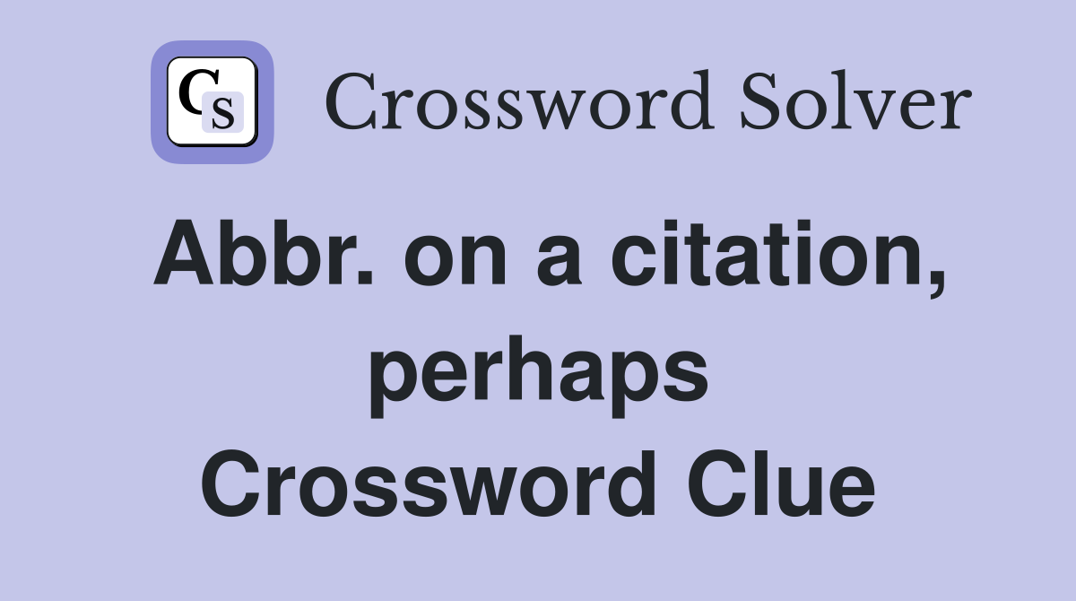 Abbr. on a citation, perhaps Crossword Clue