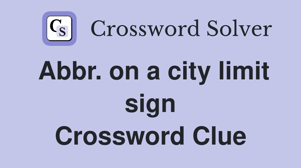 Abbr. on a city limit sign Crossword Clue