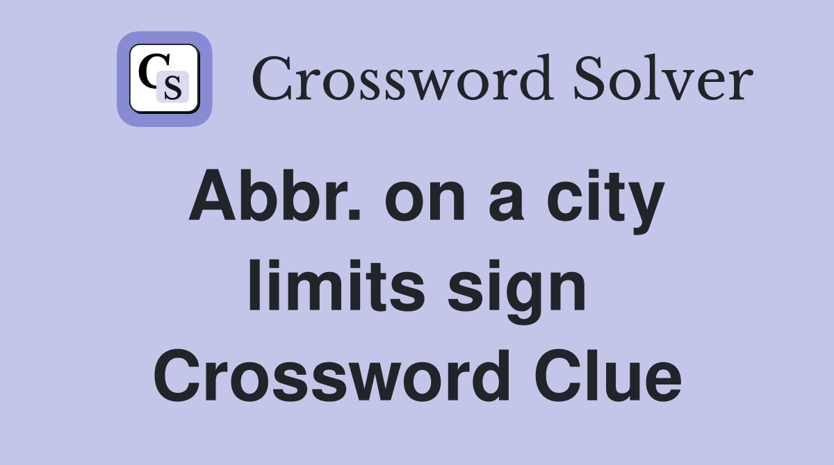 Abbr. on a city limits sign Crossword Clue
