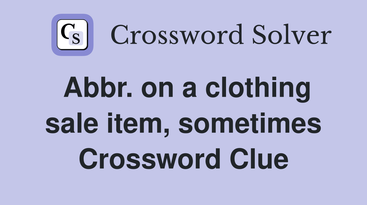 Abbr. on a clothing sale item, sometimes Crossword Clue
