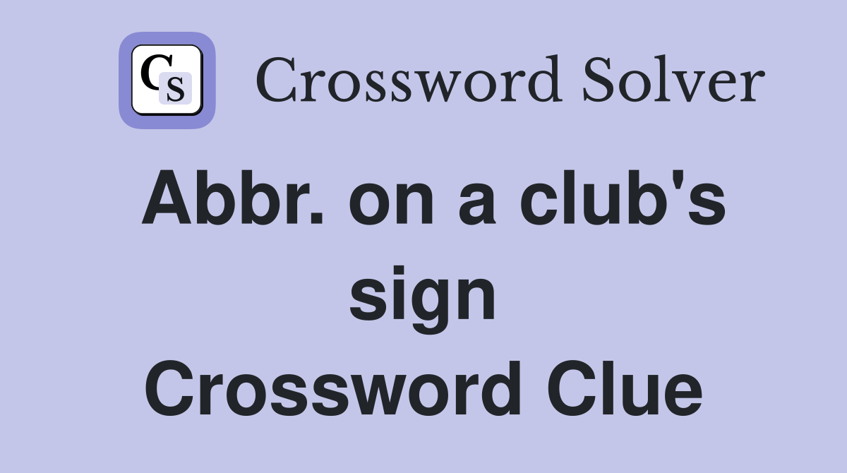 Abbr. on a club's sign Crossword Clue