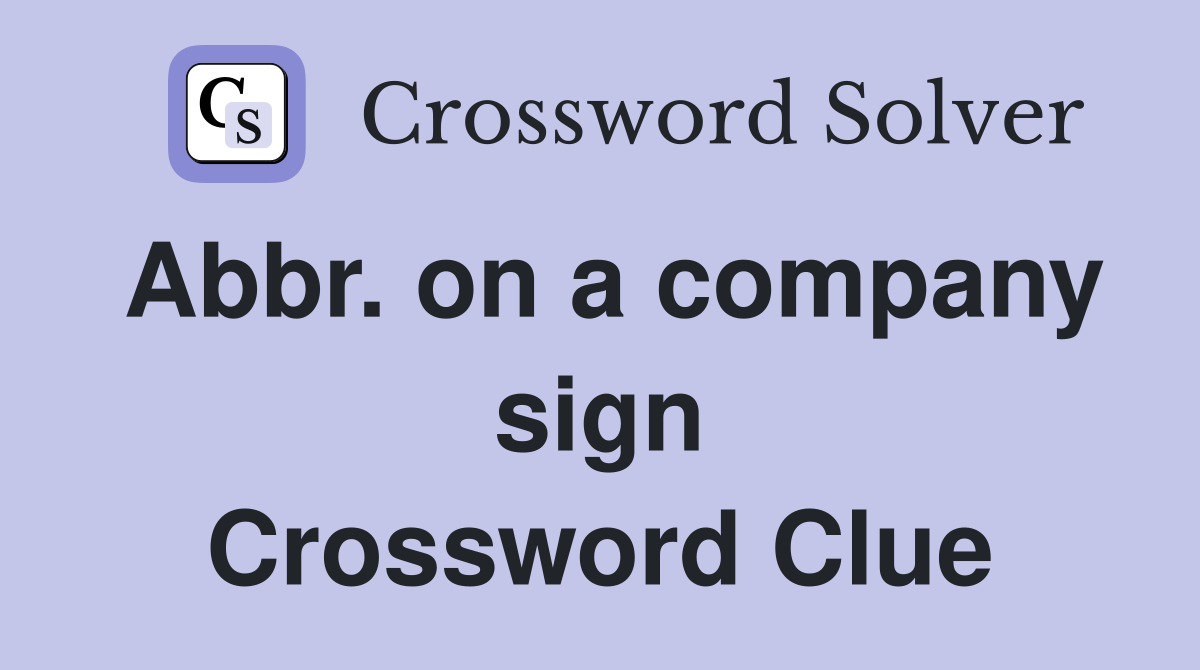 Abbr. on a company sign Crossword Clue
