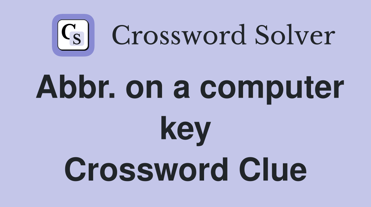 Abbr. on a computer key Crossword Clue