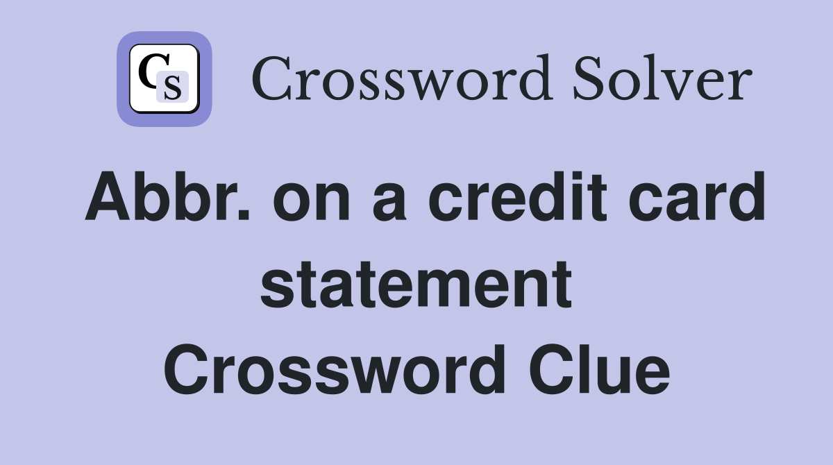 Abbr. on a credit card statement Crossword Clue