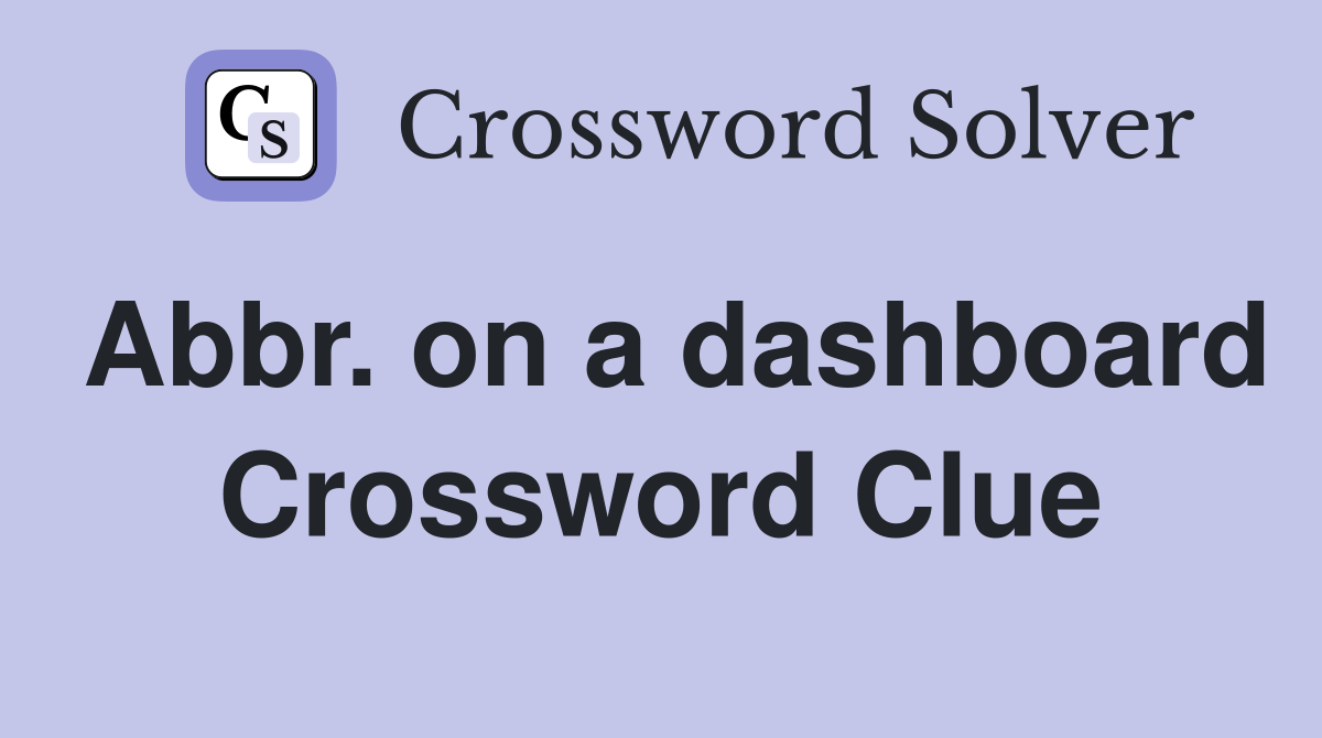 Abbr. on a dashboard Crossword Clue