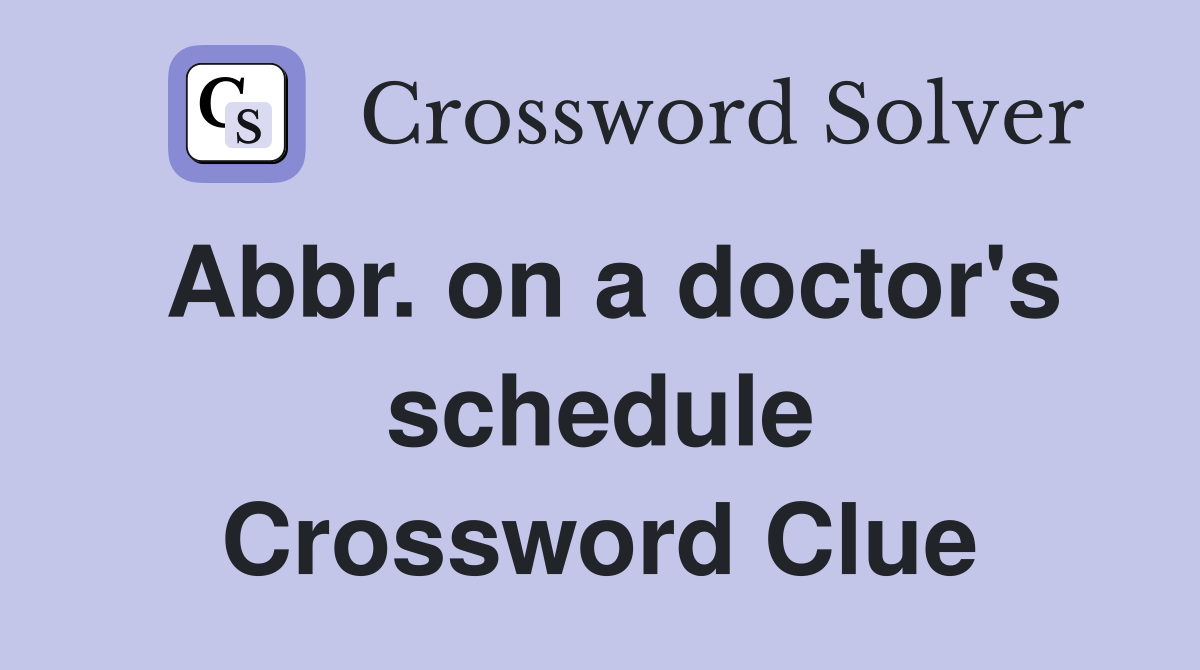 Abbr. on a doctor's schedule Crossword Clue