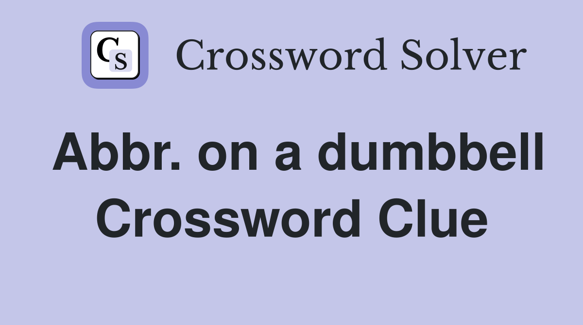 Abbr. on a dumbbell Crossword Clue