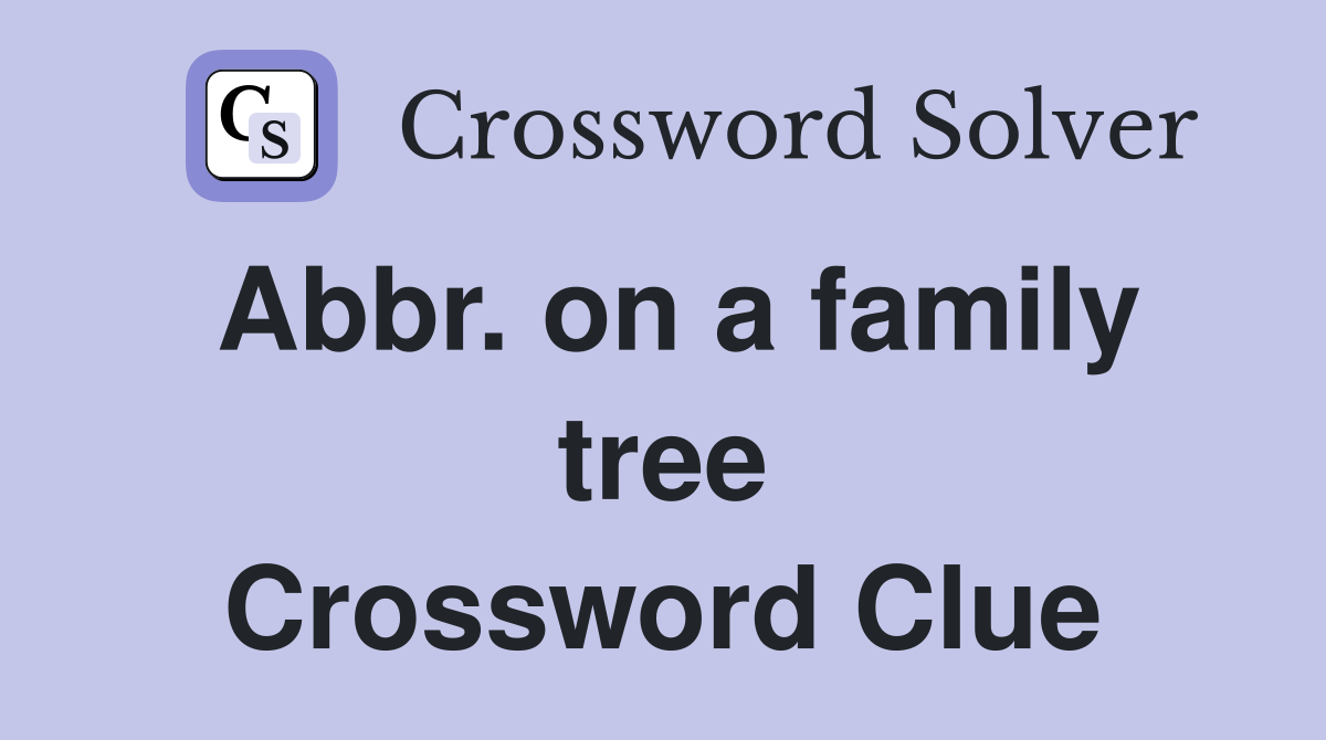 Abbr on a family tree Crossword Clue Answers Crossword Solver