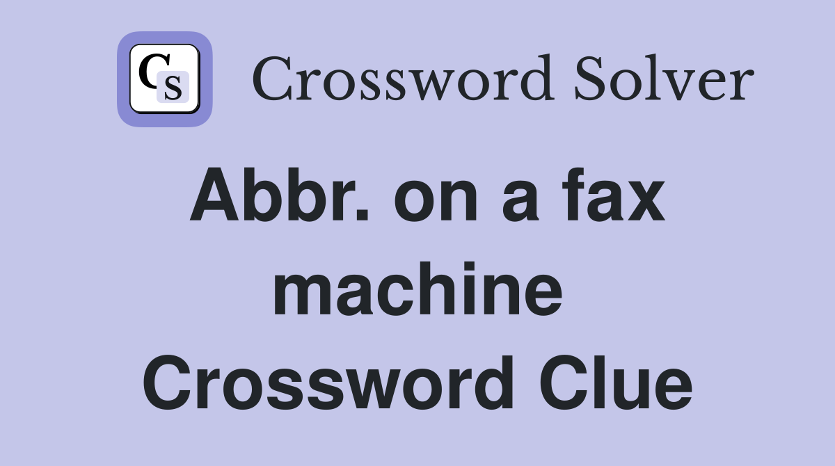 Abbr. on a fax machine Crossword Clue