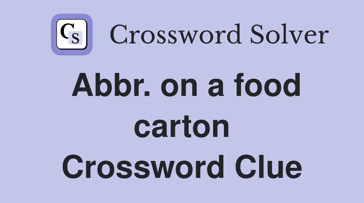 Abbr. on a food carton Crossword Clue