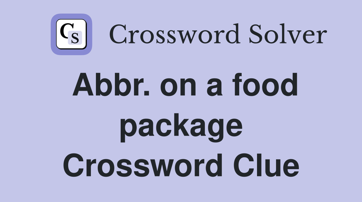 Abbr. on a food package Crossword Clue