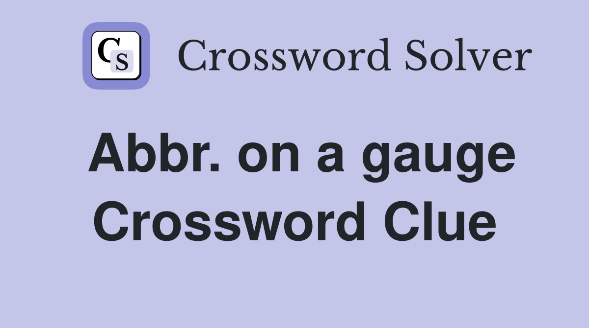 Abbr. on a gauge Crossword Clue