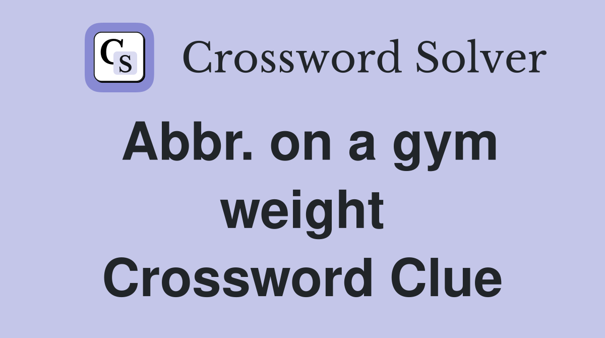 Abbr. on a gym weight Crossword Clue