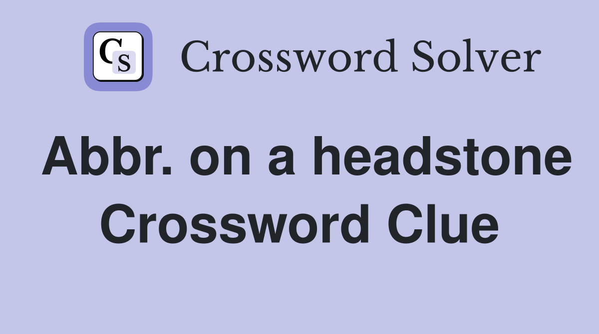 Abbr. on a headstone Crossword Clue