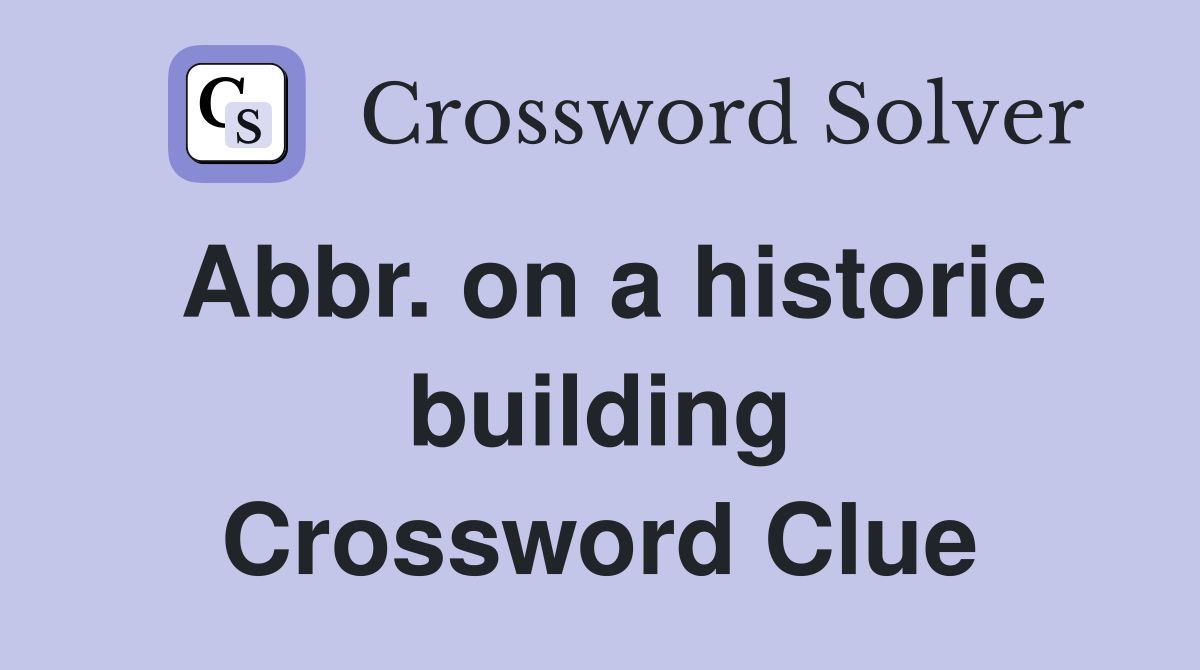 Abbr. on a historic building Crossword Clue