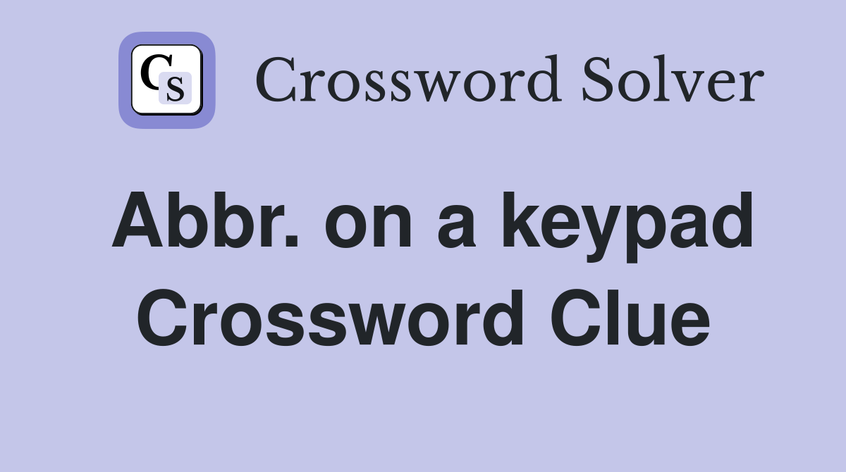 Abbr. on a keypad Crossword Clue