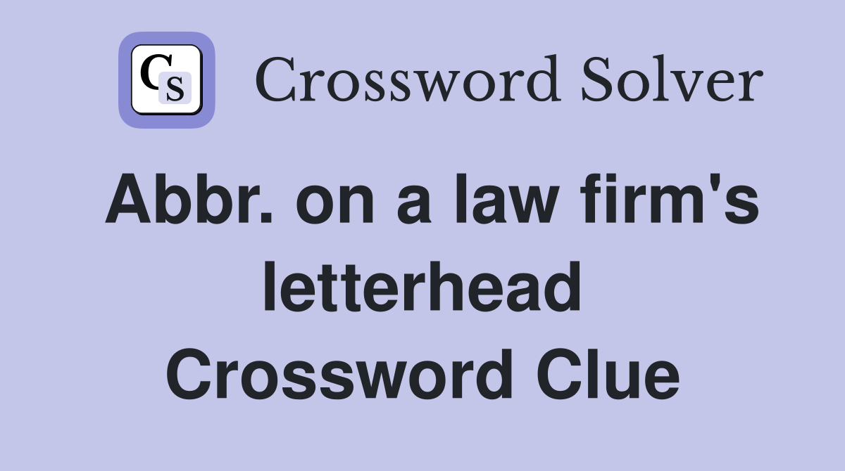 Abbr. on a law firm's letterhead Crossword Clue