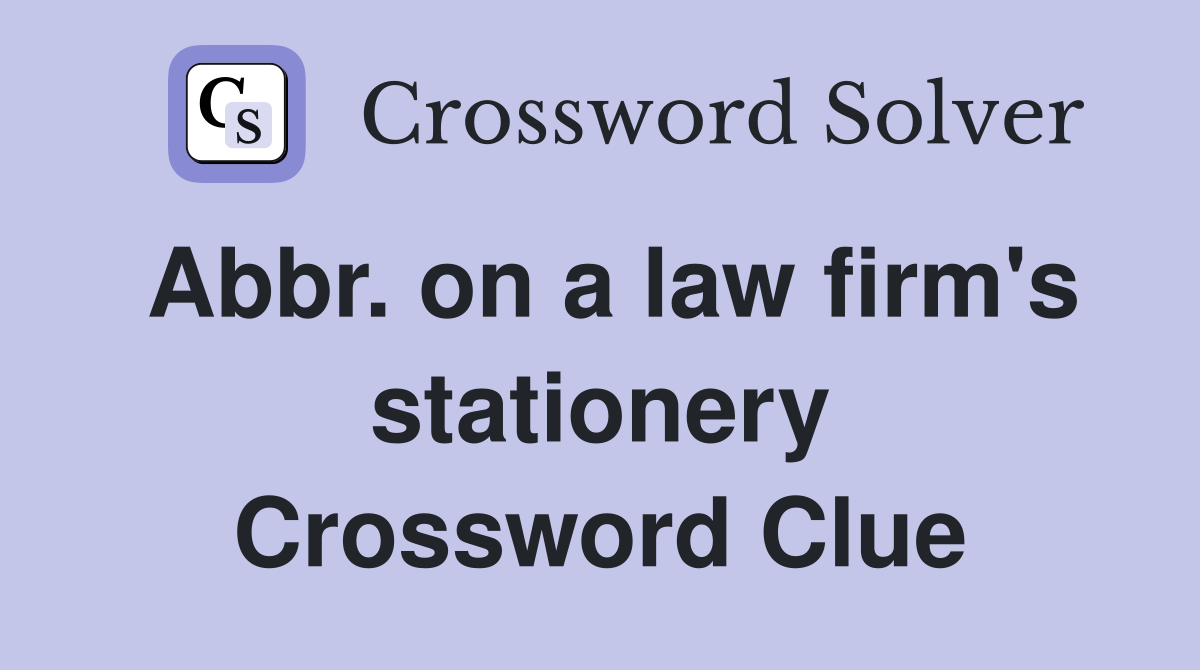 Abbr. on a law firm's stationery Crossword Clue