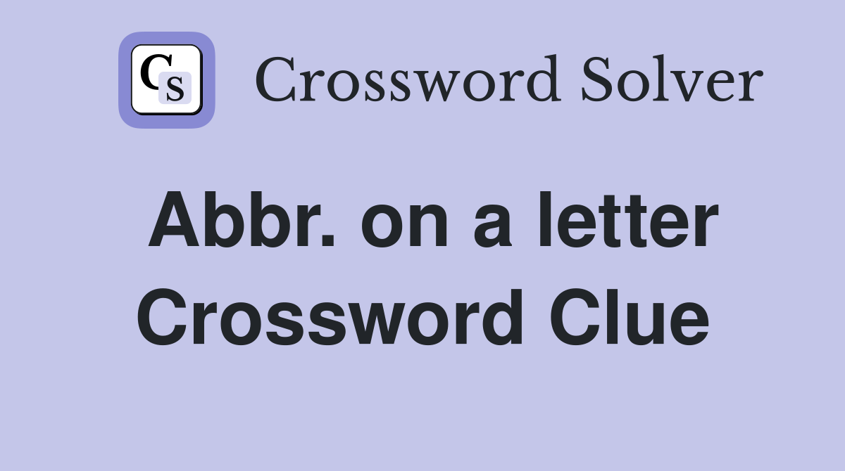 Abbr. on a letter Crossword Clue