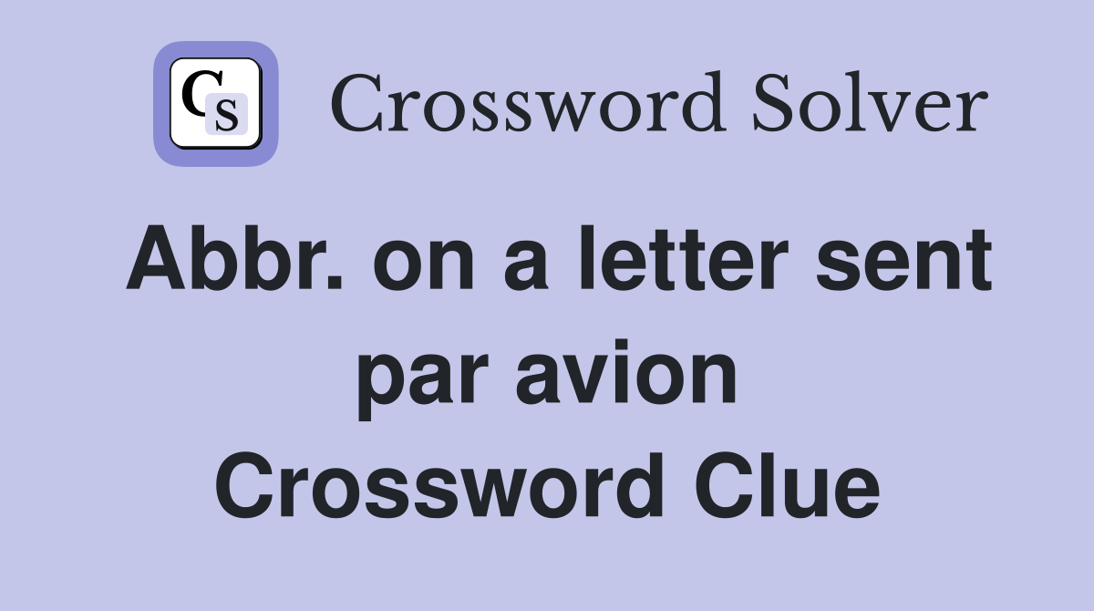 Abbr. on a letter sent par avion Crossword Clue