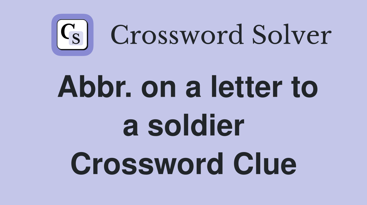 Abbr. on a letter to a soldier Crossword Clue