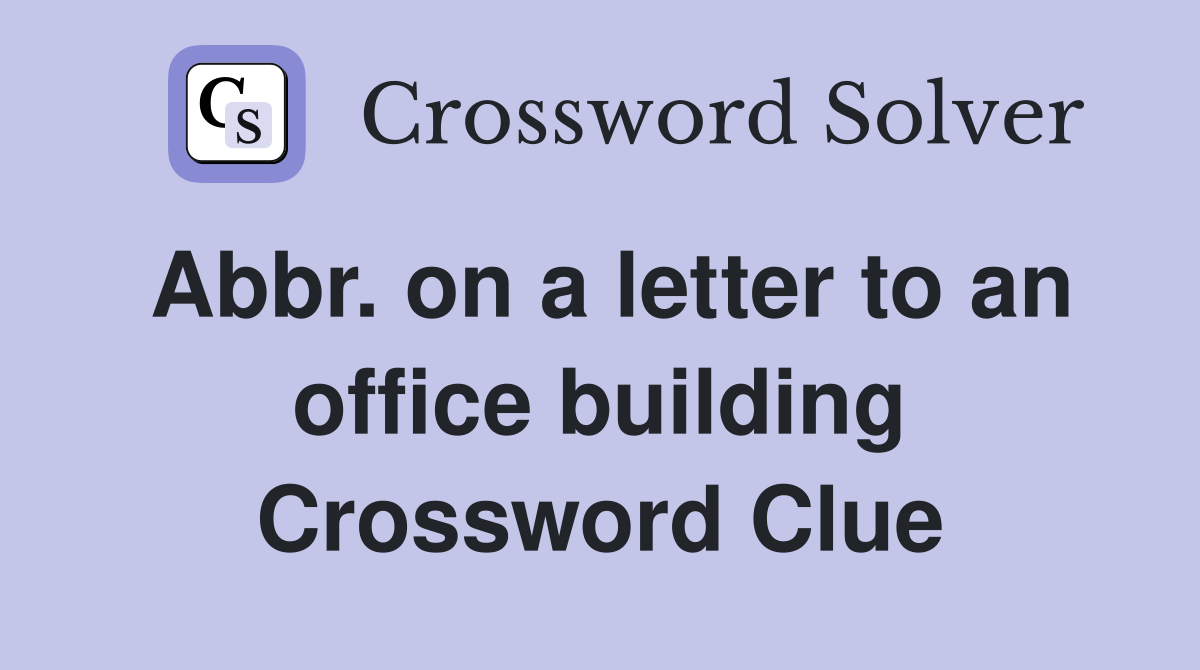 Abbr. on a letter to an office building Crossword Clue
