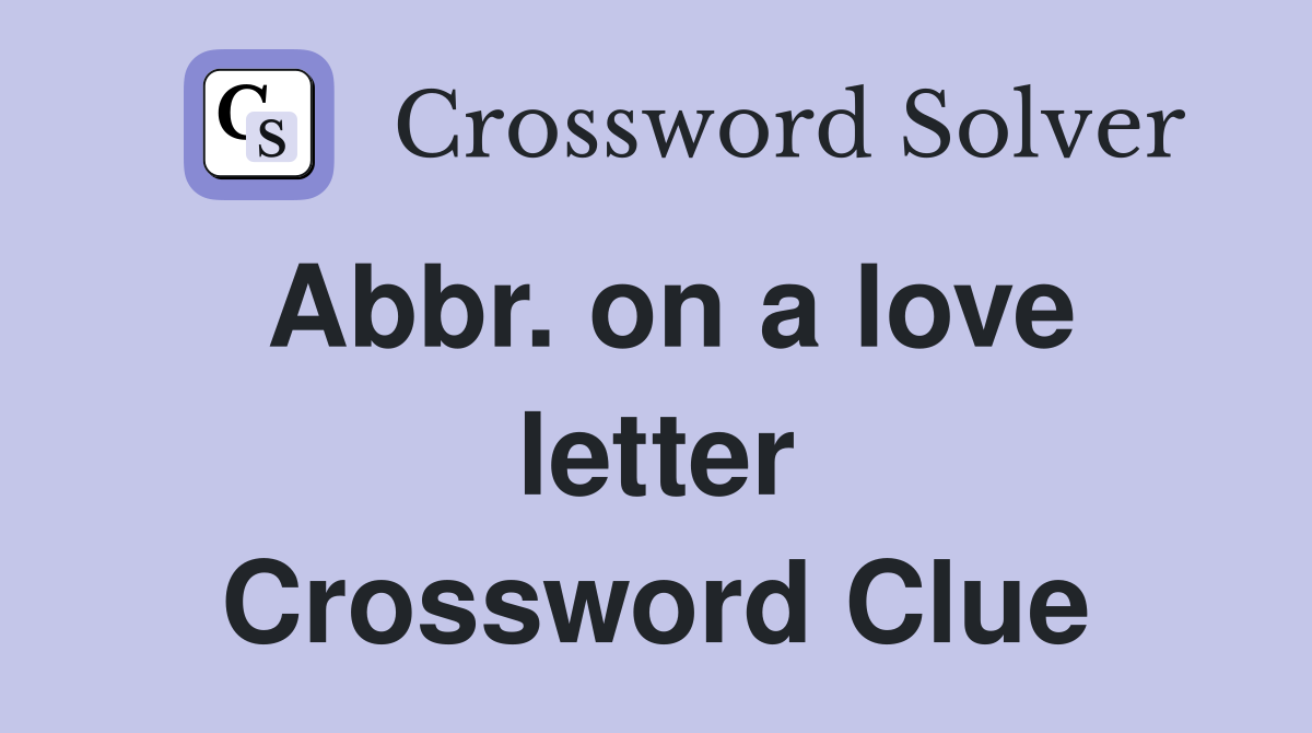 Abbr. on a love letter Crossword Clue