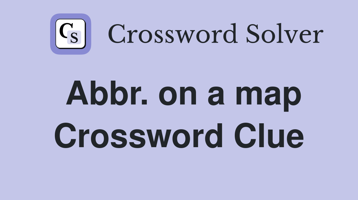 Abbr. on a map Crossword Clue