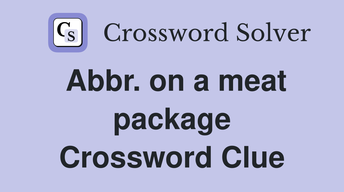 Abbr. on a meat package Crossword Clue