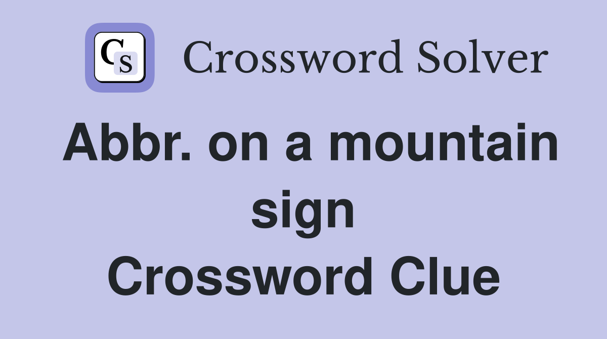 Abbr. on a mountain sign Crossword Clue