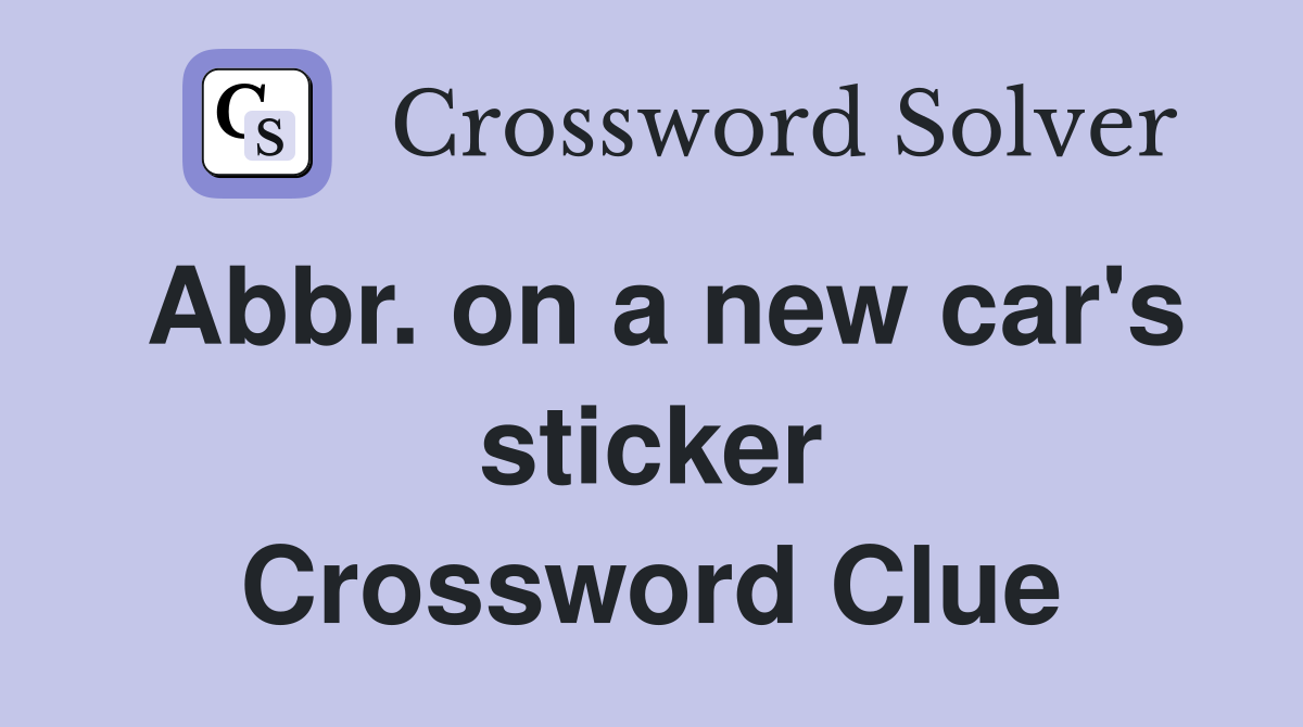 Abbr. on a new car's sticker Crossword Clue