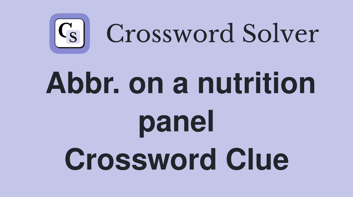 Abbr. on a nutrition panel Crossword Clue