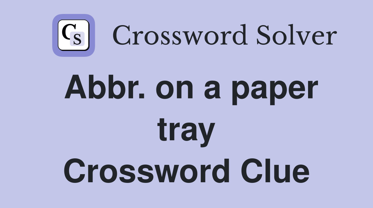 Abbr. on a paper tray Crossword Clue