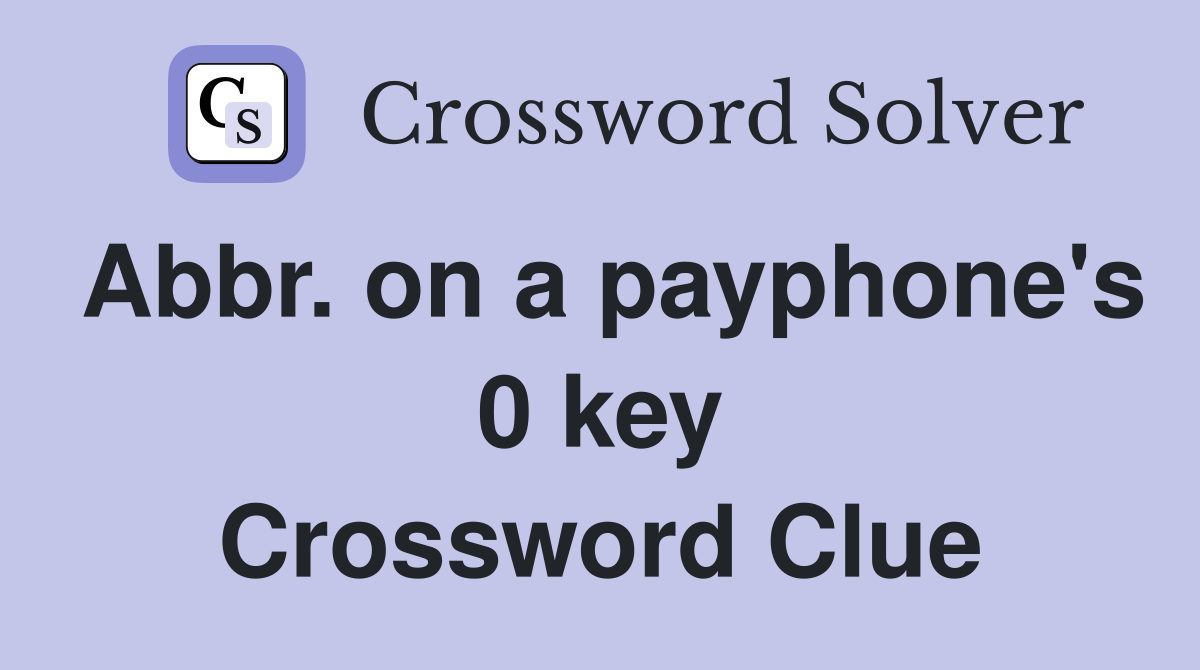 Abbr. on a payphone's 0 key Crossword Clue