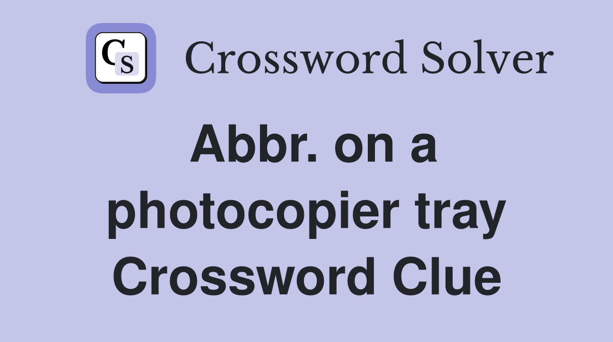 Abbr. on a photocopier tray Crossword Clue
