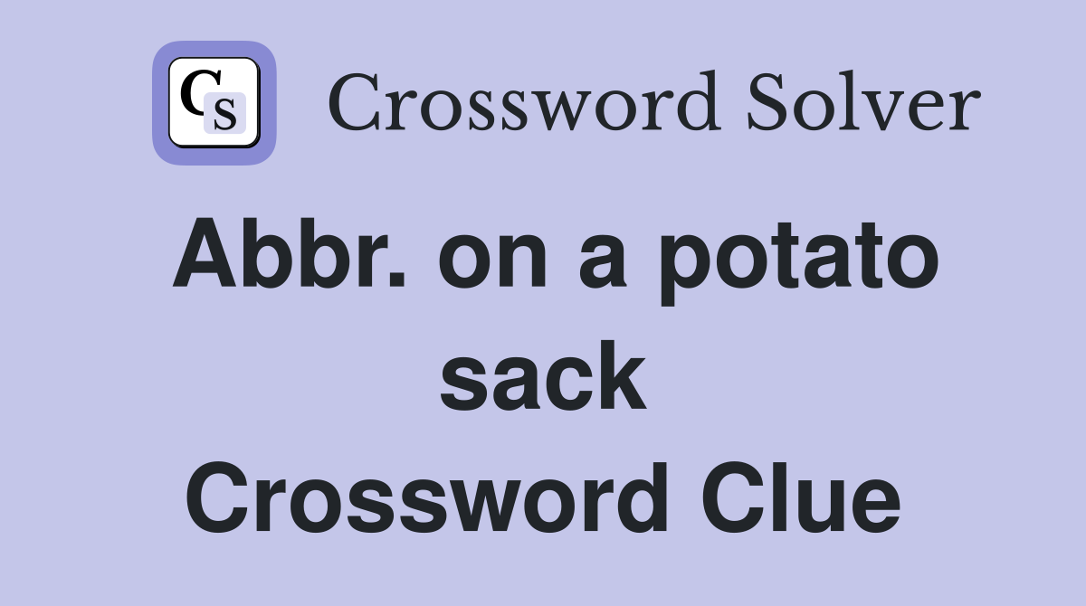 Abbr. on a potato sack Crossword Clue