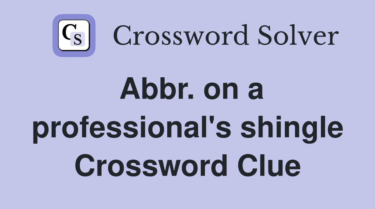 Abbr. on a professional's shingle Crossword Clue