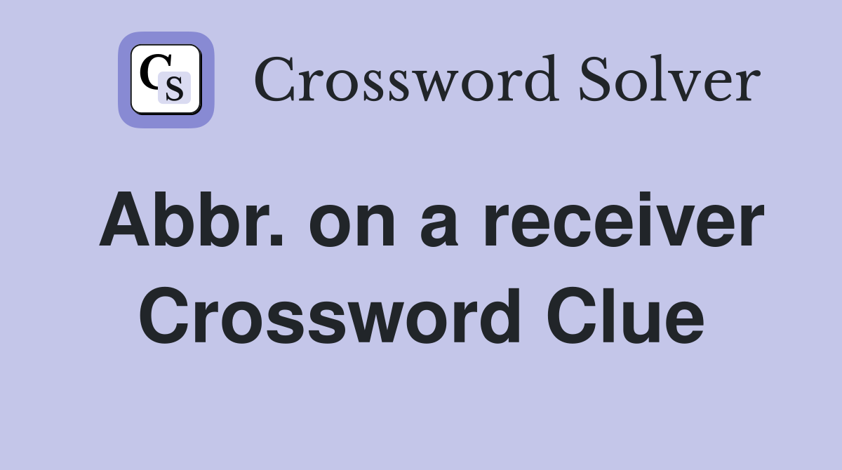 Abbr. on a receiver Crossword Clue