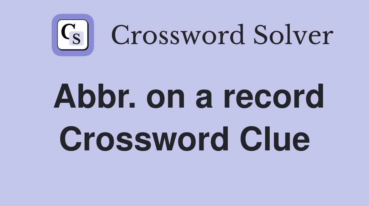 Abbr. on a record Crossword Clue