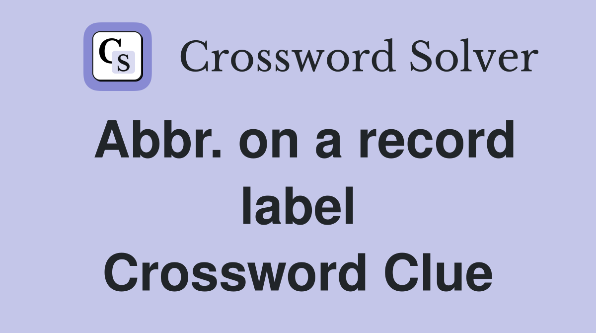 Abbr. on a record label Crossword Clue