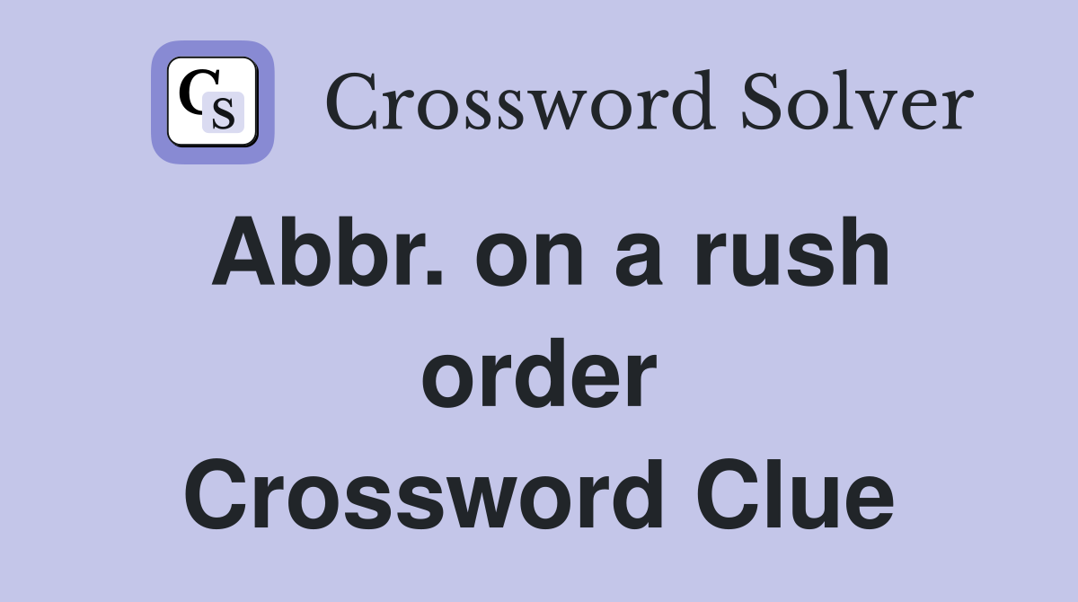Abbr. on a rush order Crossword Clue