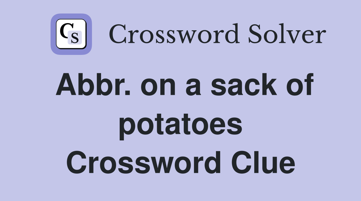 Abbr. on a sack of potatoes Crossword Clue
