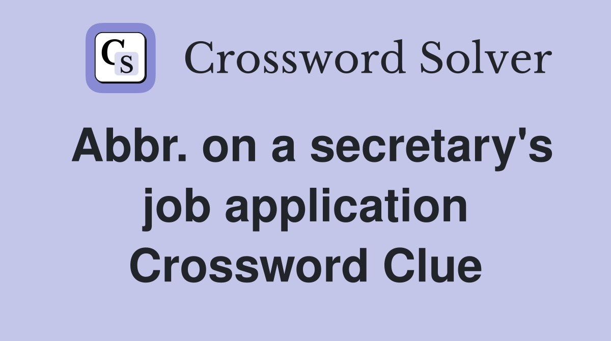 Abbr. on a secretary's job application Crossword Clue