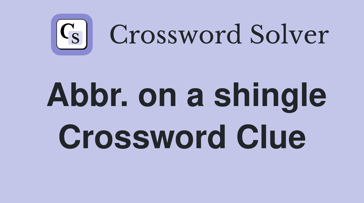 Abbr on a shingle Crossword Clue Answers Crossword Solver