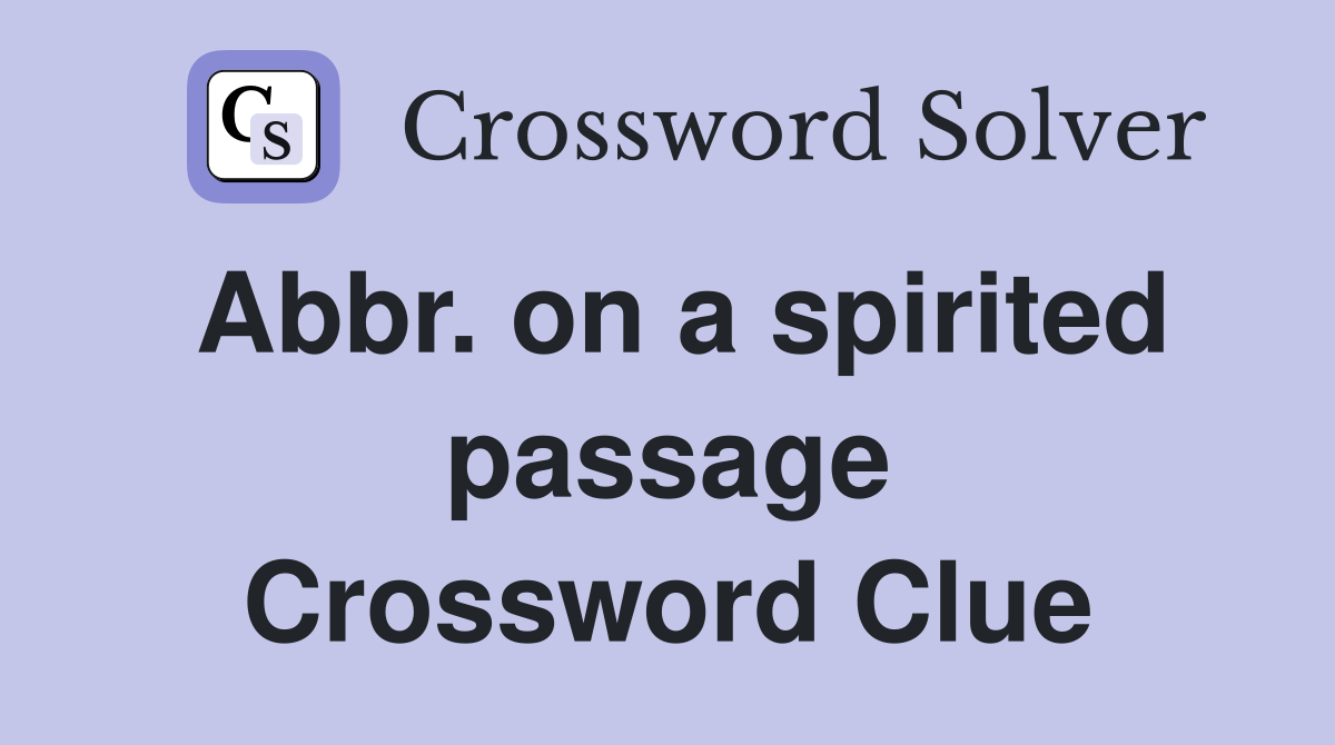 Abbr. on a spirited passage Crossword Clue